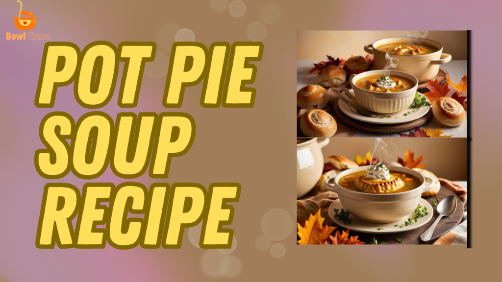 Pot Pie Soup Recipe – Recipe#01